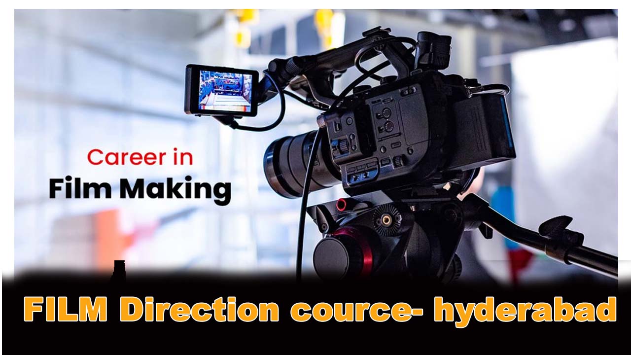 FILM DIRECTION COURSE IN HYDERABAD